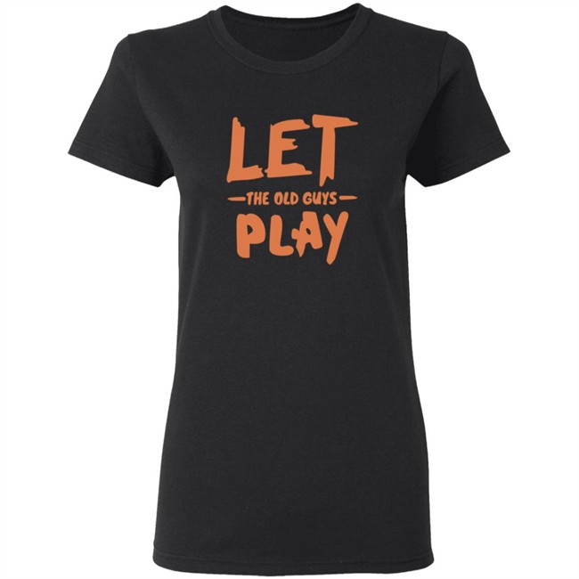 Evan Longoria Shirts Let The Old Guys Play T Shirt Evan Longoria Shirts Let The Old Guys Play T Shirt - Image 6
