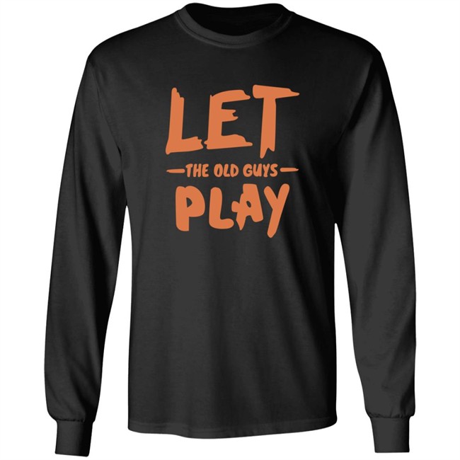 Evan Longoria Shirts Let The Old Guys Play T Shirt Evan Longoria Shirts Let The Old Guys Play T Shirt - Image 8