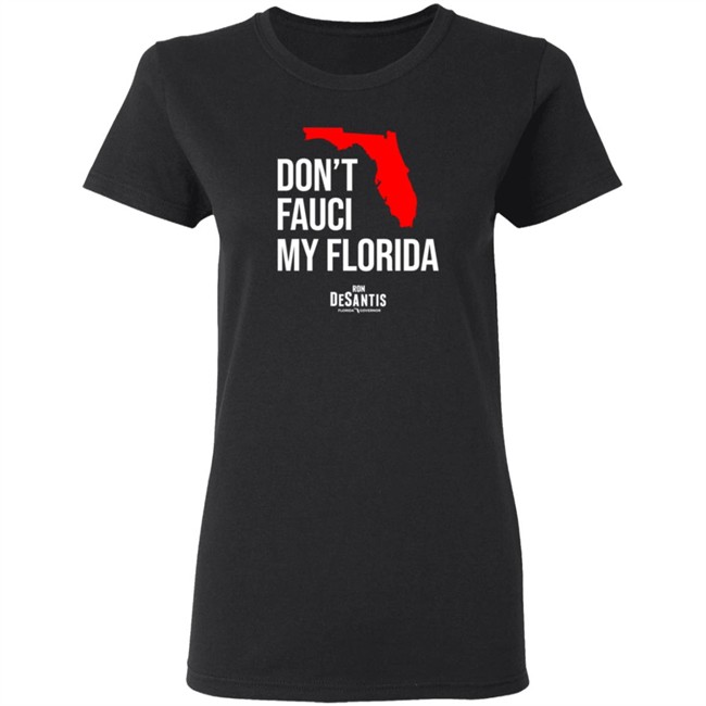 Ron Desantis Merch Don't Fauci My Florida Shirt Ana Navarro Tee Ron Desantis Merch Don't Fauci My Florida Shirt Ana Navarro Tee - Image 6