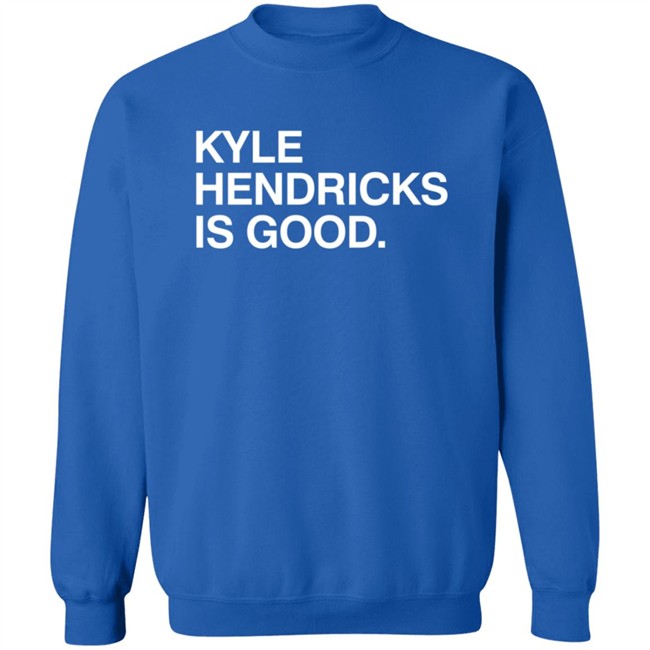Obvious Shirts Kyle Hendricks Is Good Shirt Obvious Shirts Kyle Hendricks Is Good Shirt - Image 13