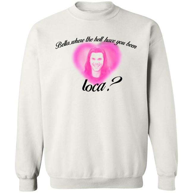 Rocio Cervantes Shirts Bella Where The Hell Have You Been Loca T Shirt Rocio Cervantes Shirts Bella Where The Hell Have You Been Loca T Shirt - Image 15