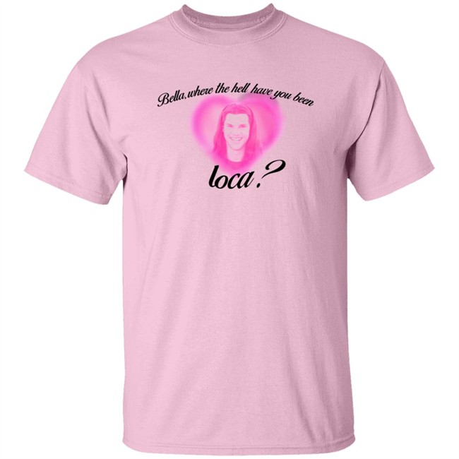 Rocio Cervantes Shirts Bella Where The Hell Have You Been Loca T Shirt Rocio Cervantes Shirts Bella Where The Hell Have You Been Loca T Shirt - Image 3