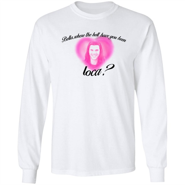 Rocio Cervantes Shirts Bella Where The Hell Have You Been Loca T Shirt Rocio Cervantes Shirts Bella Where The Hell Have You Been Loca T Shirt - Image 8