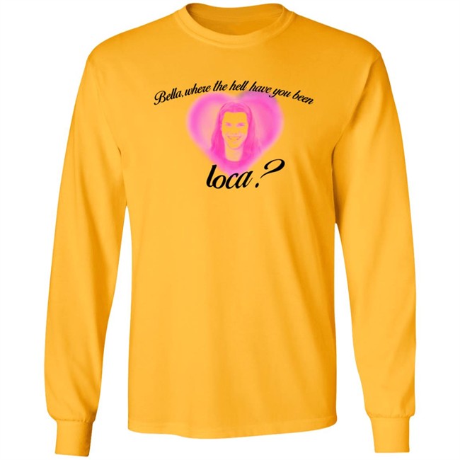 Rocio Cervantes Shirts Bella Where The Hell Have You Been Loca T Shirt Rocio Cervantes Shirts Bella Where The Hell Have You Been Loca T Shirt - Image 9