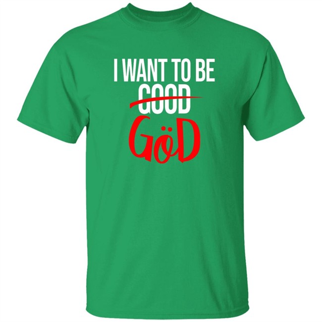 Nicholas Lee Shirts I Want To Be Good God Shirt Nicholas Lee Shirts I Want To Be Good God Shirt - Image 2