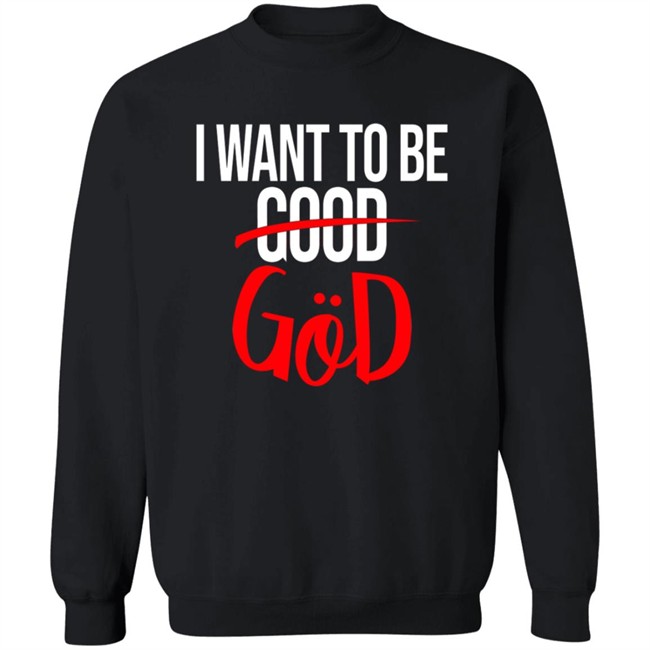 Nicholas Lee Shirts I Want To Be Good God Shirt Nicholas Lee Shirts I Want To Be Good God Shirt - Image 12