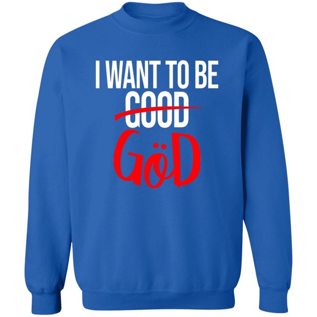 Nicholas Lee Shirts I Want To Be Good God Shirt Nicholas Lee Shirts I Want To Be Good God Shirt - Image 13