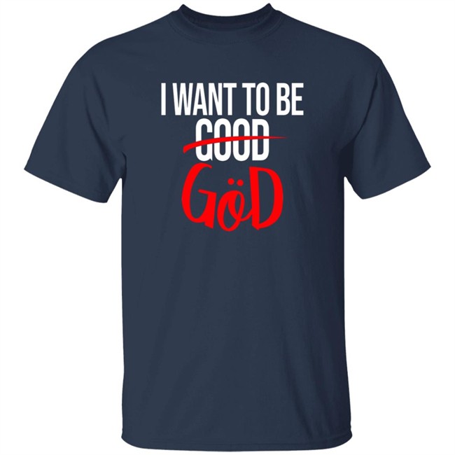 Nicholas Lee Shirts I Want To Be Good God Shirt Nicholas Lee Shirts I Want To Be Good God Shirt - Image 3