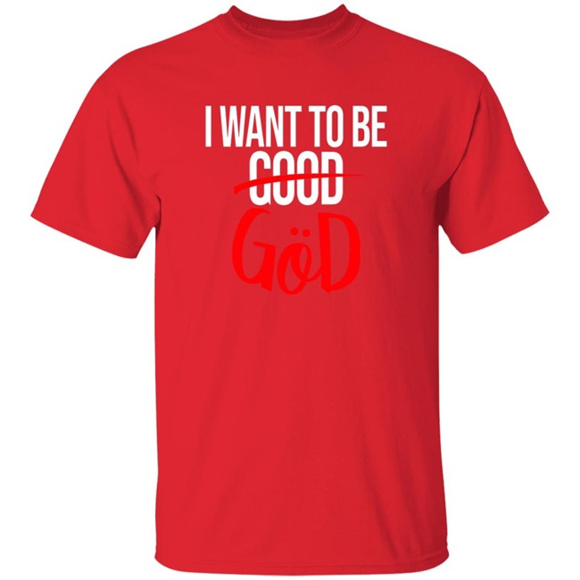 Nicholas Lee Shirts I Want To Be Good God Shirt Nicholas Lee Shirts I Want To Be Good God Shirt - Image 4