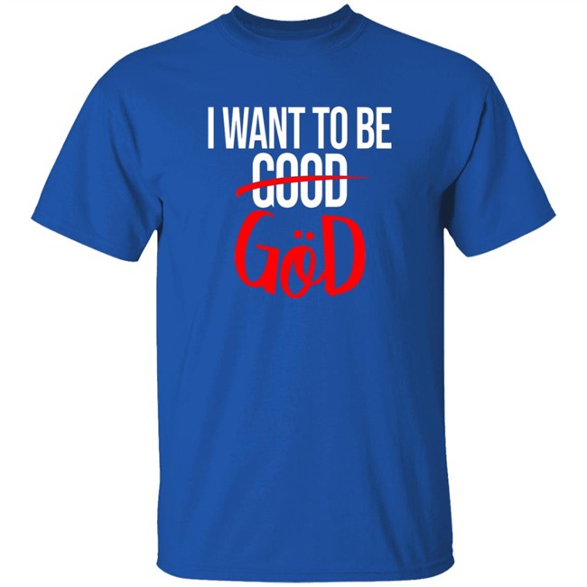 Nicholas Lee Shirts I Want To Be Good God Shirt Nicholas Lee Shirts I Want To Be Good God Shirt - Image 5