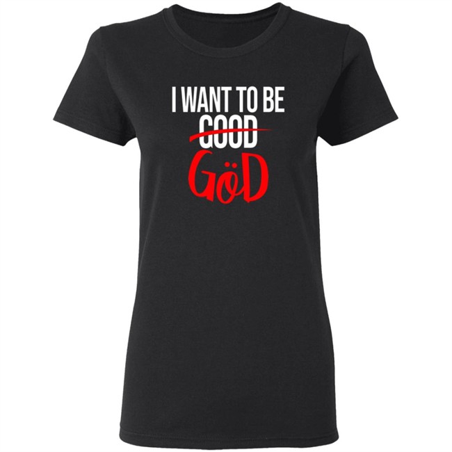 Nicholas Lee Shirts I Want To Be Good God Shirt Nicholas Lee Shirts I Want To Be Good God Shirt - Image 6