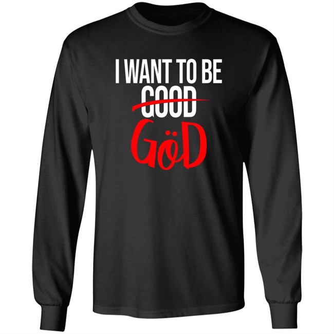 Nicholas Lee Shirts I Want To Be Good God Shirt Nicholas Lee Shirts I Want To Be Good God Shirt - Image 8