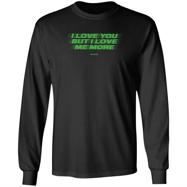 I Love You But I Love Me More Marina Long Sleeve T Shirt