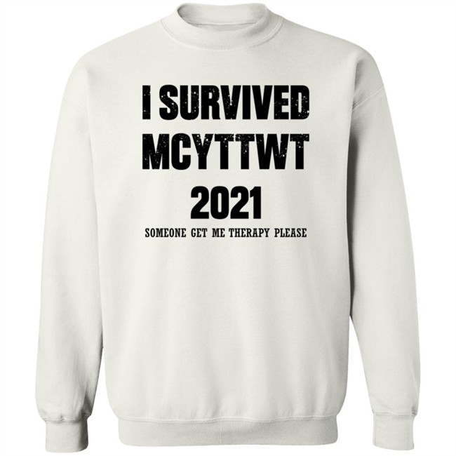 I Survived MCYTTWT 2021 Someone Get Me Therapy Please T Shirt I Survived MCYTTWT 2021 Someone Get Me Therapy Please T Shirt - Image 15