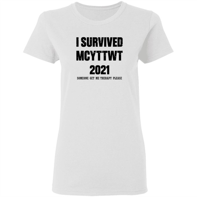 I Survived MCYTTWT 2021 Someone Get Me Therapy Please T Shirt I Survived MCYTTWT 2021 Someone Get Me Therapy Please T Shirt - Image 5