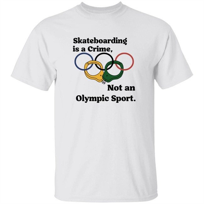 Santa Cruz Shirts Skateboarding Is A Crime Not An Olympic Sport Shirt