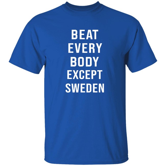 Beat Every Body Except Sweden Shirt Beat Every Body Except Sweden Shirt - Image 5