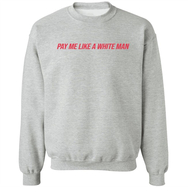Pay Me Like A White Man Shirt Pay Me Like A White Man Shirt - Image 14