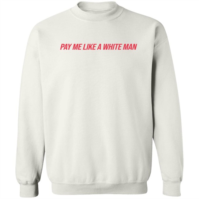 Pay Me Like A White Man Shirt Pay Me Like A White Man Shirt - Image 15