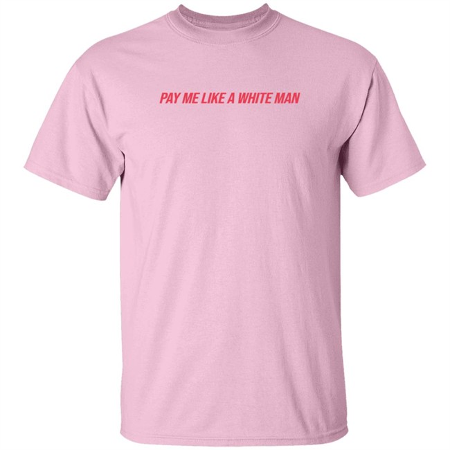 Pay Me Like A White Man Shirt Pay Me Like A White Man Shirt - Image 3