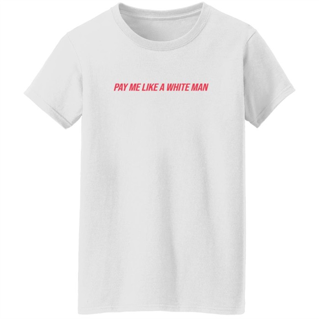 Pay Me Like A White Man Shirt Pay Me Like A White Man Shirt - Image 5