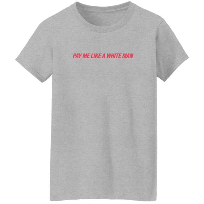 Pay Me Like A White Man Shirt Pay Me Like A White Man Shirt - Image 6