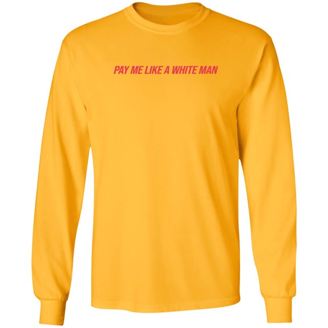 Pay Me Like A White Man Shirt Pay Me Like A White Man Shirt - Image 9