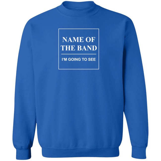 Name Of The Band I'm Going To See T Shirt Name Of The Band I'm Going To See T Shirt - Image 13
