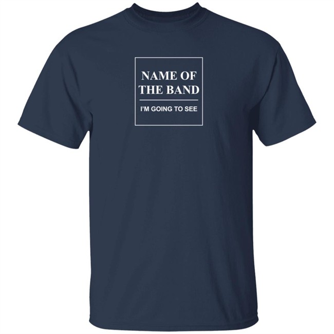 Name Of The Band I'm Going To See T Shirt Name Of The Band I'm Going To See T Shirt - Image 3