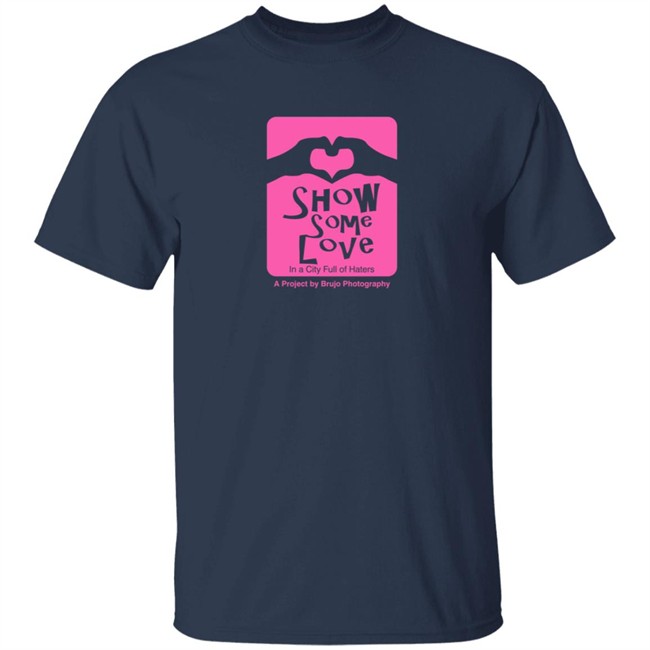 Brujo Photography Show Some Love In A City Full Of Haters T Shirt Brujo Photography Show Some Love In A City Full Of Haters T Shirt - Image 3