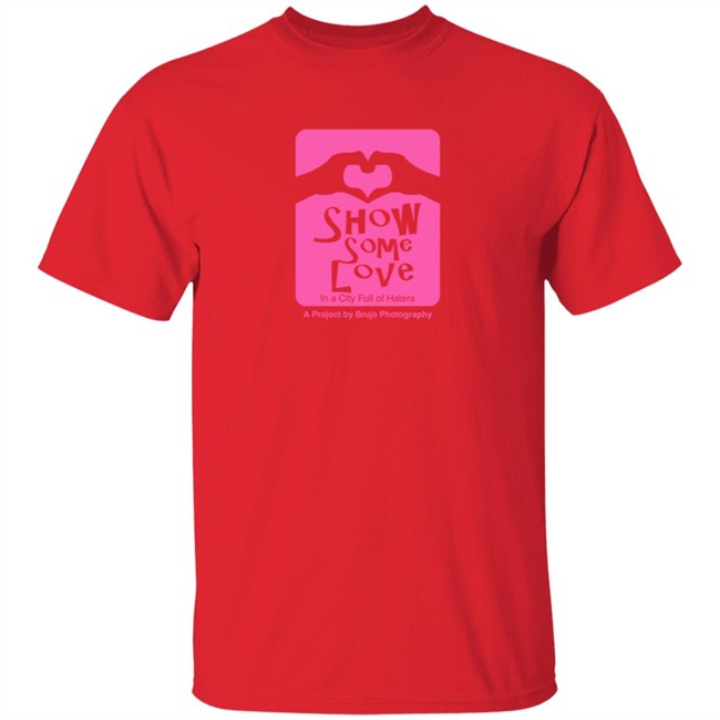 Brujo Photography Show Some Love In A City Full Of Haters T Shirt Brujo Photography Show Some Love In A City Full Of Haters T Shirt - Image 4