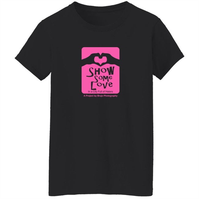 Brujo Photography Show Some Love In A City Full Of Haters T Shirt Brujo Photography Show Some Love In A City Full Of Haters T Shirt - Image 6