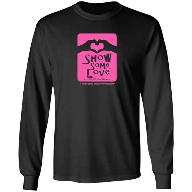 Brujo Photography Show Some Love In A City Full Of Haters T Shirt Brujo Photography Show Some Love In A City Full Of Haters T Shirt - Image 8