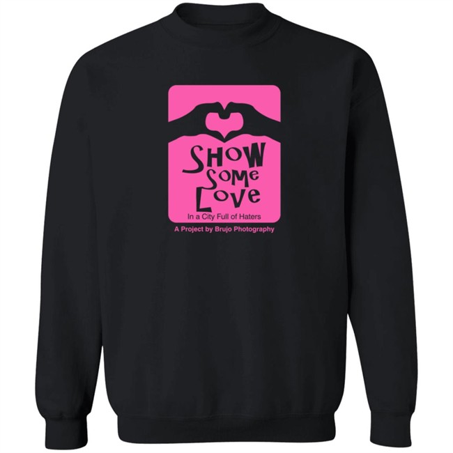 Brujo Photography Show Some Love In A City Full Of Haters T Shirt Brujo Photography Show Some Love In A City Full Of Haters T Shirt - Image 12
