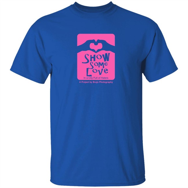 Brujo Photography Show Some Love In A City Full Of Haters T Shirt Brujo Photography Show Some Love In A City Full Of Haters T Shirt - Image 5
