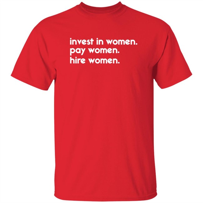 Kelsey Trainor Shirts Invest In Women Pay Women Hire Women Shirt Kelsey Trainor Shirts Invest In Women Pay Women Hire Women Shirt - Image 4