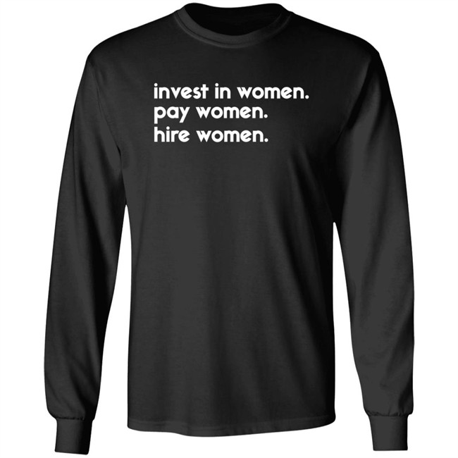 Kelsey Trainor Shirts Invest In Women Pay Women Hire Women Shirt Kelsey Trainor Shirts Invest In Women Pay Women Hire Women Shirt - Image 8