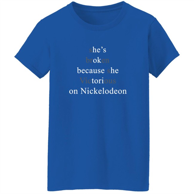 She’s Broken Because She Victorious On Nickelodeon Shirt She’s Broken Because She Victorious On Nickelodeon Shirt - Image 7