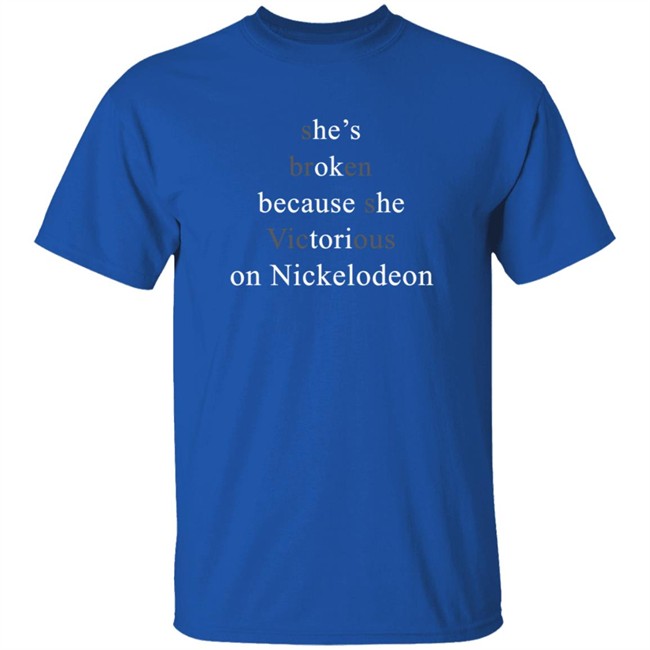 She’s Broken Because She Victorious On Nickelodeon Shirt She’s Broken Because She Victorious On Nickelodeon Shirt - Image 5