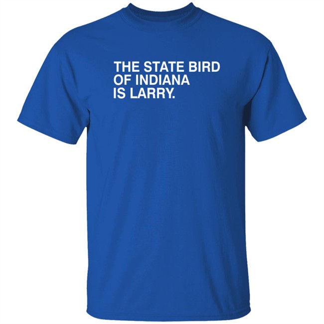 The State Bird Of Indiana Is Larry Shirt Obvious Shirts The State Bird Of Indiana Is Larry Shirt Obvious Shirts