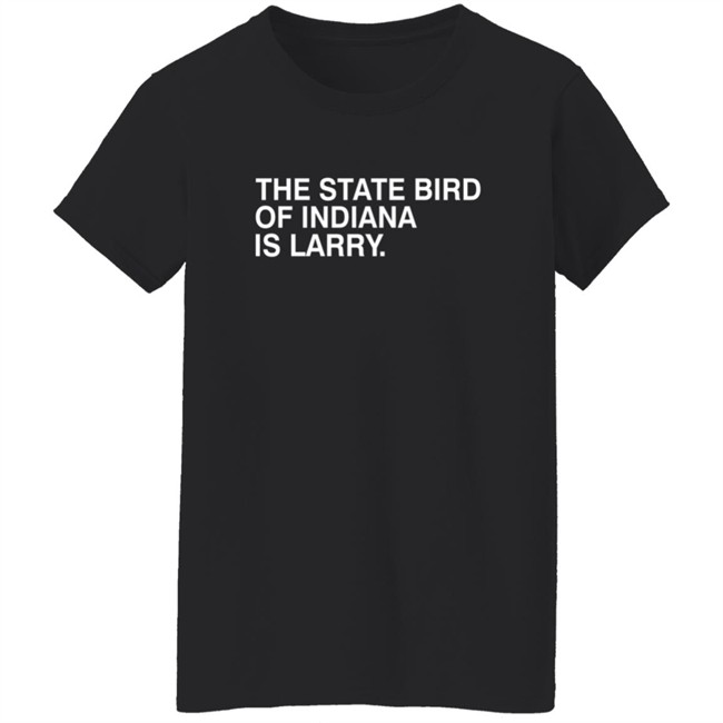 The State Bird Of Indiana Is Larry Shirt Obvious Shirts The State Bird Of Indiana Is Larry Shirt Obvious Shirts - Image 6