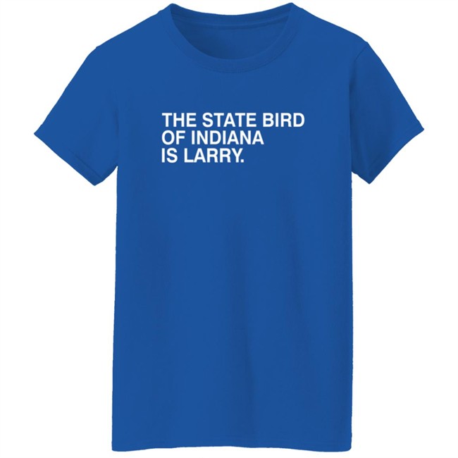 The State Bird Of Indiana Is Larry Shirt Obvious Shirts The State Bird Of Indiana Is Larry Shirt Obvious Shirts - Image 7