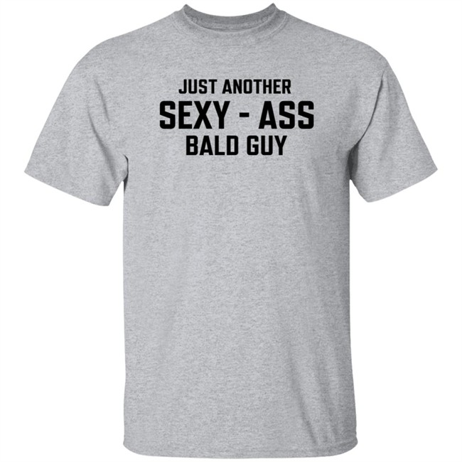 Just Another Sexy-Ass Bald Guy Shirt Shop Annarbortees