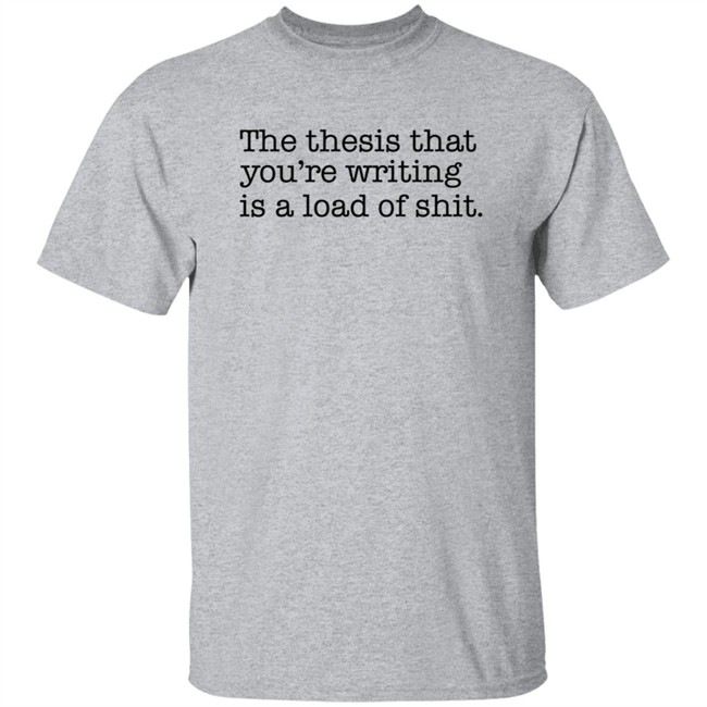 Danh - Shep Rose Shirts The thesis that you're writing is a load of shit. Shirt