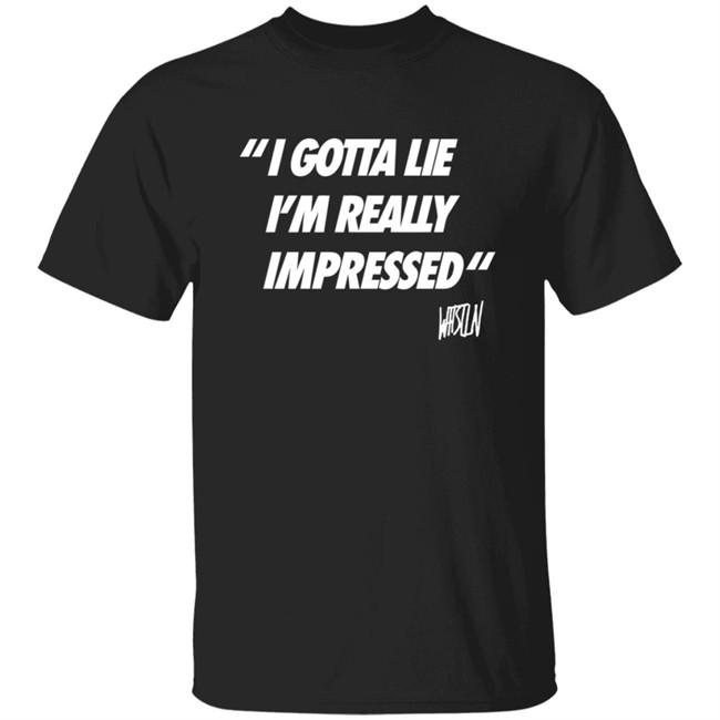 Phong - Whistlindiesel Merch I Gotta Lie I'm Really Impressed Whistlin Diesel Shirt Bunker Branding Co.