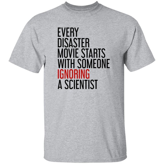 Danh - Stephen Griffin Every Disaster Movie Starts With Someone Ignoring A Scientist Shirt