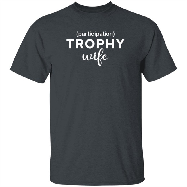 Duc - Participation Trophy Wife T Shirt Dayna