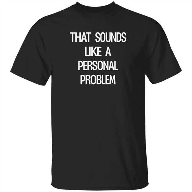 Duc - Tim Young That Sounds Like A Personal Problem T Shirt Stevie Stacks