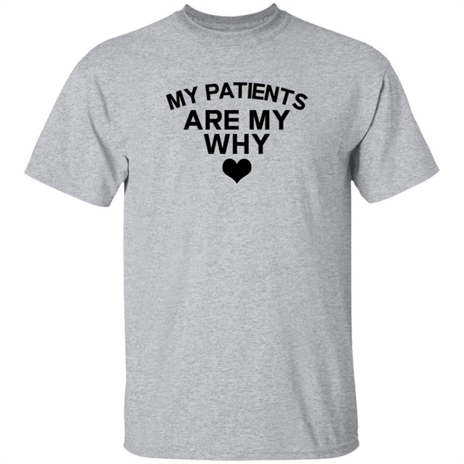 Duc - Cape Coral Hospital My Patients Are My Why T Shirt ICU Theresa King
