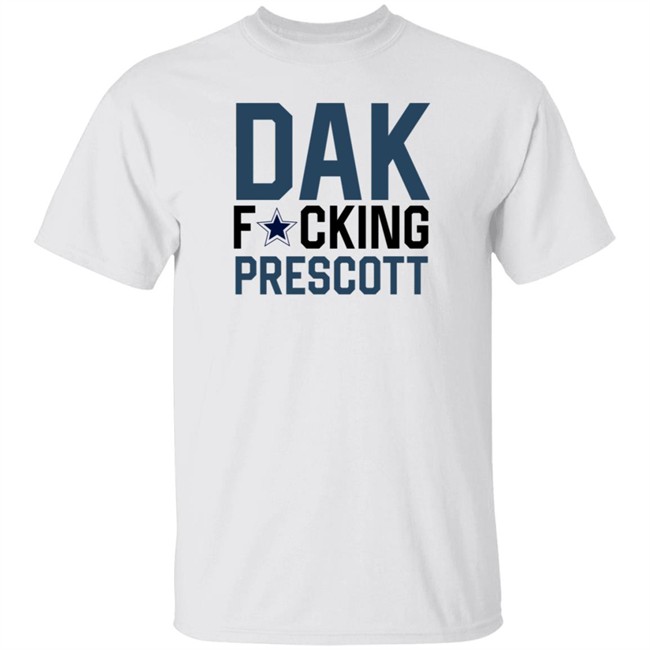 Dak Fucking Prescott Shirt Cowboys Chikita